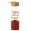 Hallmark Don't Just Have A Good Day Glass Water Bottle, 22 Oz. 1 Hallmark Don't Just Have A Good Day Glass Water Bottle, 22 Oz. -Toy Store Dont Just Have a Good Day Glass Water Bottle 1SNN1071 01
